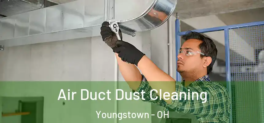 Air Duct Dust Cleaning Youngstown - OH