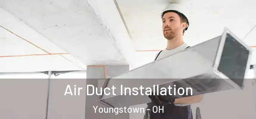  Air Duct Installation Youngstown - OH