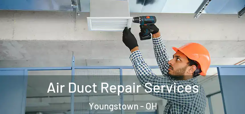 Air Duct Repair Services Youngstown - OH