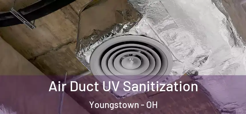  Air Duct UV Sanitization Youngstown - OH