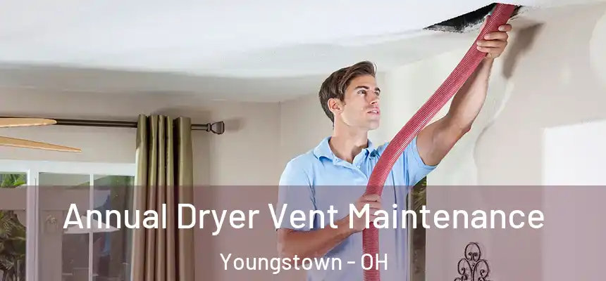  Annual Dryer Vent Maintenance Youngstown - OH