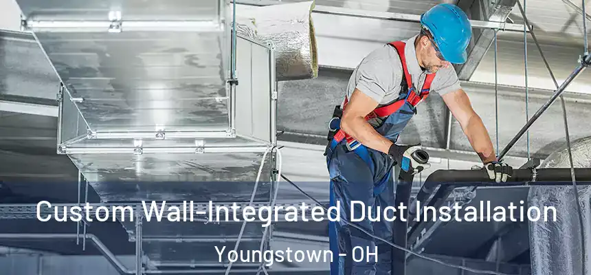  Custom Wall-Integrated Duct Installation Youngstown - OH