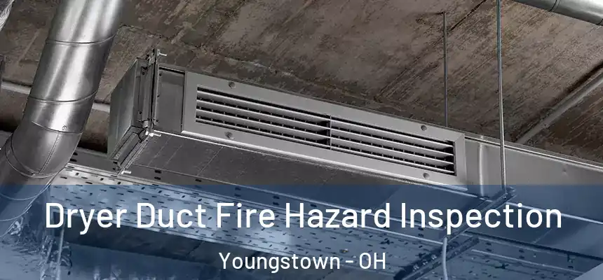  Dryer Duct Fire Hazard Inspection Youngstown - OH