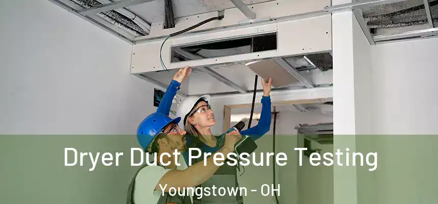 Dryer Duct Pressure Testing Youngstown - OH