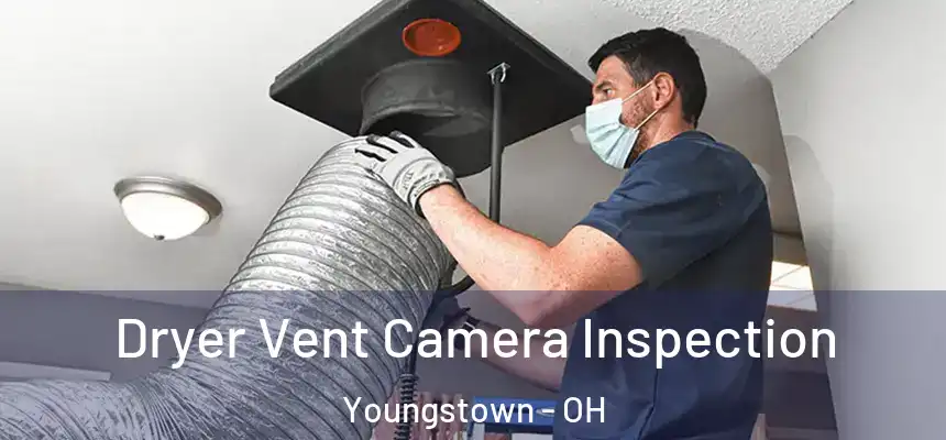 Dryer Vent Camera Inspection Youngstown - OH