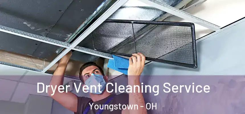 Dryer Vent Cleaning Service Youngstown - OH