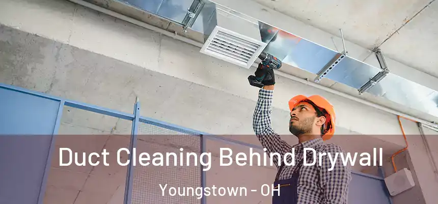 Duct Cleaning Behind Drywall Youngstown - OH