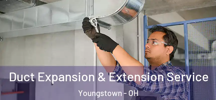 Duct Expansion & Extension Service Youngstown - OH