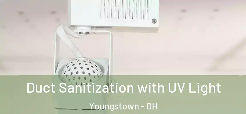Duct Sanitization with UV Light Youngstown - OH