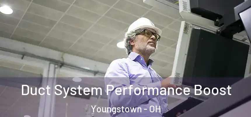 Duct System Performance Boost Youngstown - OH