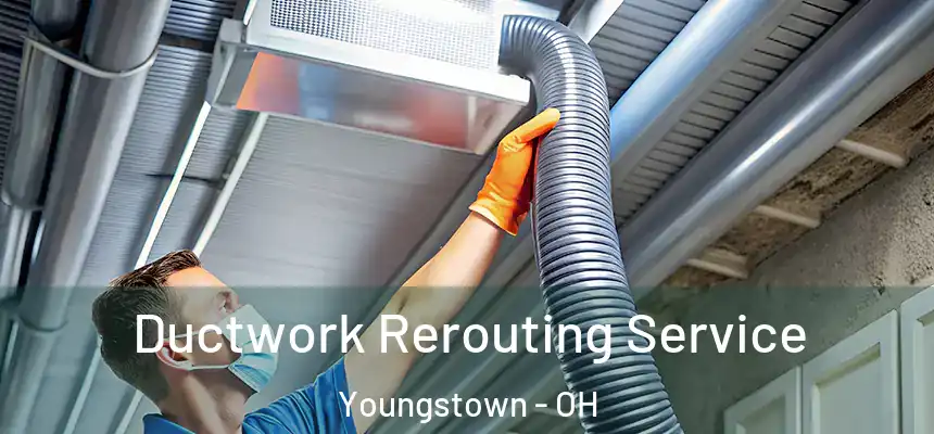 Ductwork Rerouting Service Youngstown - OH