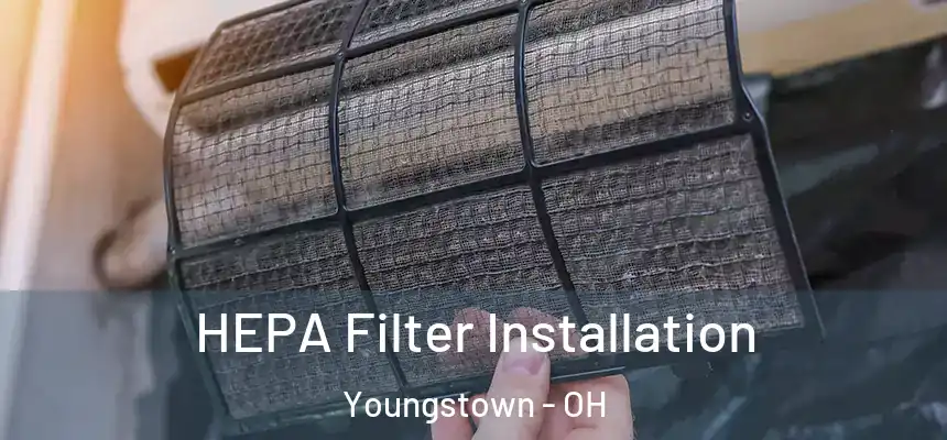 HEPA Filter Installation Youngstown - OH