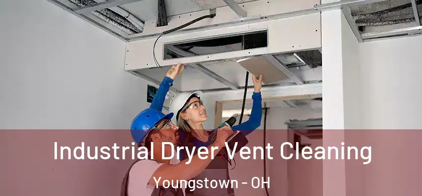 Industrial Dryer Vent Cleaning Youngstown - OH