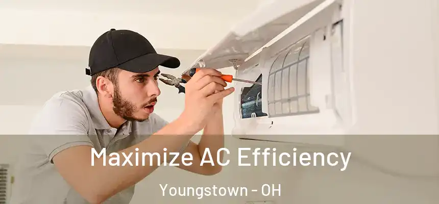 Maximize AC Efficiency Youngstown - OH