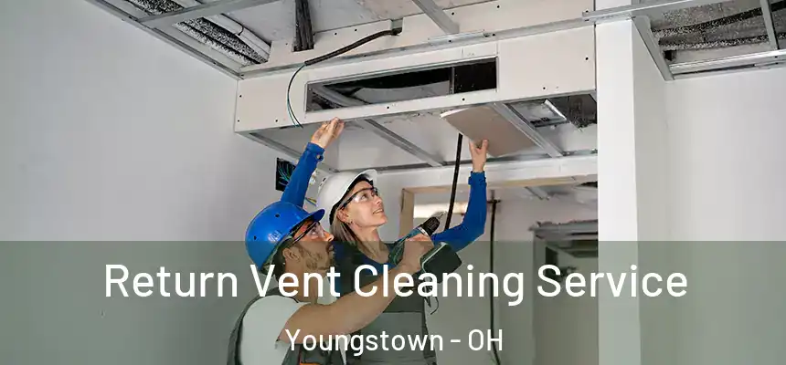 Return Vent Cleaning Service Youngstown - OH