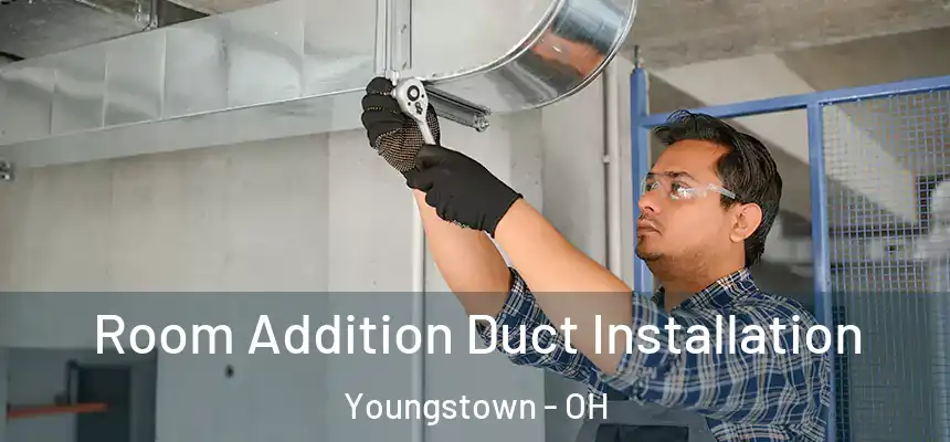 Room Addition Duct Installation Youngstown - OH