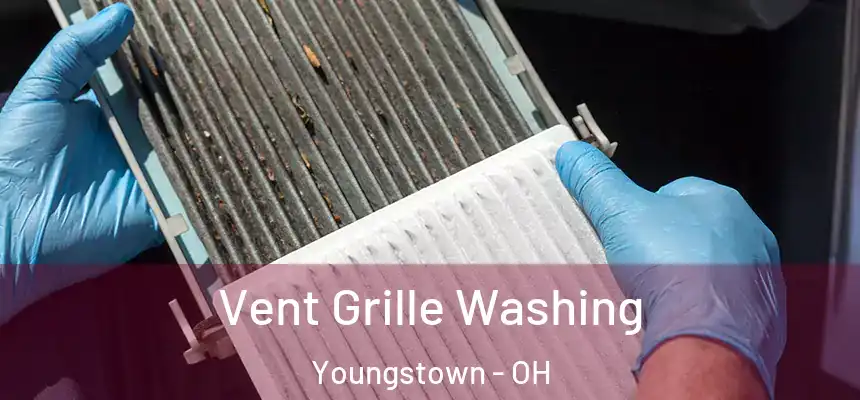 Vent Grille Washing Youngstown - OH