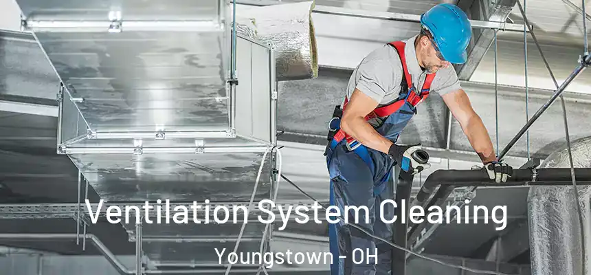  Ventilation System Cleaning Youngstown - OH